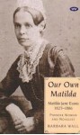 Our Own Matilda: Matilda Jane Evans, 1827-1886: Pioneer Woman and Novelist - Barbara Wall