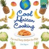 Cool African Cooking: Fun and Tasty Recipes for Kids - Lisa Wagner