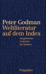 Weltliteratur Auf Dem Index. Die Geheimen Gutachten Des Vatikan - Peter Godman