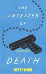 The Anteater of Death - Betty Webb