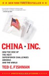 China, Inc.: How the Rise of the Next Superpower Challenges America and the World - Ted C. Fishman