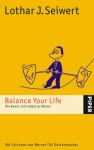 Balance Your Life. Die Kunst, sich selbst zu führen. - Lothar J. Seiwert