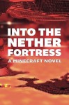 Into the Nether Fortress: A Minecraft Novel - Minecraft Books