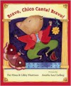 Bravo, Chico Canta! Bravo! - Pat Mora, Libby Martinez, Amelia Lau Carling