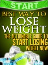 Best Way to Lose Weight: The Actionable Guide to Start Losing Weight Now (Get Your Life Back.. NOW) - Michael Barry