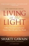 Living in the Light: Follow Your Inner Guidance to Create a New Life and a New World - Shakti Gawain, Laurel King