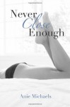 Never Close Enough - Anie Michaels