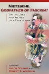 Nietzsche, Godfather of Fascism?: On the Uses and Abuses of a Philosophy - Jacob Golomb, Robert S. Wistrich