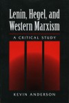 Lenin, Hegel, and Western Marxism: A CRITICAL STUDY - Kevin B. Anderson