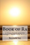 Book of Ra: A Diary Based Upon the Trilogy: Seeds from Heaven - Reynold Jay