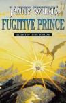 Fugitive Prince (Wars of Light & Shadow #4; Arc 3 - Alliance of Light, #1) - Janny Wurts