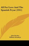All for Love and the Spanish Fryar (1911) - John Dryden, William Strunk Jr.