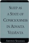 Sleep as a State of Consciousness in Advaita Vedanta - Arvind Sharma