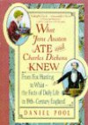 What Jane Austen Ate And Charles Dickens Knew: From Fox Hunting to Whist-The Facts of Daily Life in Nineteenth-Century England - Daniel Pool