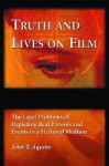 Truth and Lives on Film: The Legal Problems of Depicting Real Persons and Events in a Fictional Medium - John T. Aquino