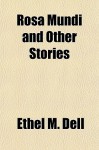 Rosa Mundi, and Other Stories - Ethel M. Dell