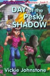 Day of the Pesky Shadow (A Smarts & Dewdrop Mystery) - Vickie Johnstone