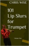 101 Lip Slurs for Trumpet - Chris Wise