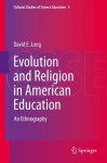 Evolution and Religion in American Education: An Ethnography (Cultural Studies of Science Education) - David E. Long