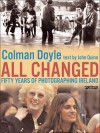 All Changed: Fifty Years of Photographing Ireland - Colman Doyle, John Quinn