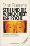 Seth und die Wirklichkeit der Psyche. Unbekannte Realität Bd.1 - Jane Roberts