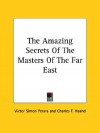 The Amazing Secrets of the Masters of the Far East - Victor Simon Perara, Charles F. Haanel