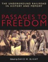 Passages to Freedom: The Underground Railroad in History and Memory - David W. Blight