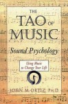 The Tao of Music: Sound Psychology - John M. Ortiz