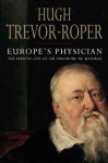 Europe's Physician: The Various Life of Theodore de Mayerne - Hugh Trevor-Roper, Blair Worden