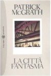 La città fantasma - Patrick McGrath, Alberto Cristofori