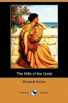 The Mills of the Gods (Dodo Press) - Elizabeth Robins