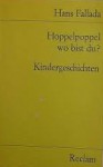 Hoppelpoppel, wo bist du? Kindergeschichten - Hans Fallada, Felix Riemkasten