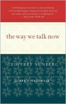 The Way We Talk Now: Commentaries on Language and Culture from NPR's Fresh Air - Geoffrey Nunberg