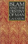 Islam and the Destiny of Man - Charles Le Gai Eaton