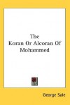 The Koran or Alcoran of Mohammed - George Sale