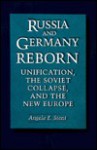 Russia and Germany Reborn: Unification, the Soviet Collapse, and the New Europe - Angela Stent