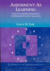 Assessment As Learning: Using Classroom Assessment to Maximize Student Learning (Experts In Assessment Series) - Lorna M. Earl