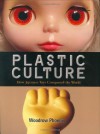 Plastic Culture: How Japanese Toys Conquered the World - Woodrow Phoenix