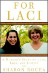 For Laci: A Mother's Story of Love, Loss, and Justice - Sharon Rocha