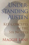Understanding Austen: Key Concepts in the Six Novels - Maggie Lane