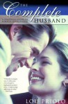 The Complete Husband: A Practical Guide to Biblical Husbanding - Lou Priolo