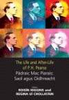 The Life and After-Life of P.H. Pearse: P Draig Mac Piarais: Saol Agus Oidhreacht - Roisin Higgins, Regina Ui Chollatain