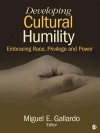 Developing Cultural Humility: Embracing Race, Privilege and Power - Miguel E. Gallardo