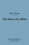 The Story of a Mine (Barnes & Noble Digital Library) - Bret Harte