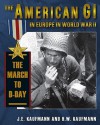 The American GI in Europe in World War II: The March to D-Day - J. Kaufmann, H. Kaufmann