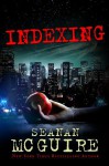 Indexing (Kindle Serial) - Seanan McGuire