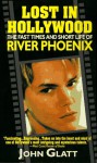 Lost In Hollywood: The Fast Times And Short Life Of River Phoenix - John Glatt