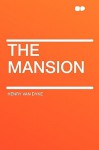 The Mansion - Henry van Dyke