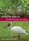 Attracting Birds to South Florida Gardens - James A. Kushlan, Kirsten N. Hines