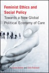 Feminist Ethics and Social Policy: Towards a New Global Political Economy of Care - Rianne Mahon, Fiona Robinson